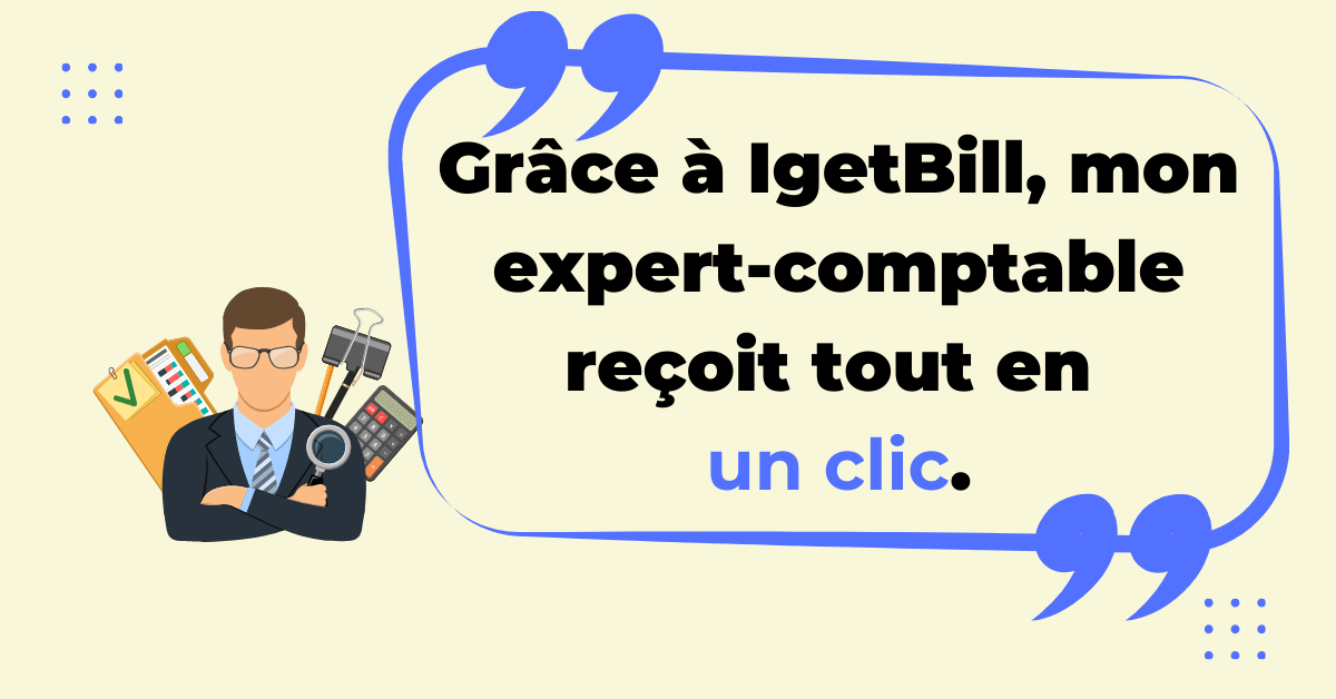 Grâce à IgetBill, mon expert-comptable reçoit tout en un clic