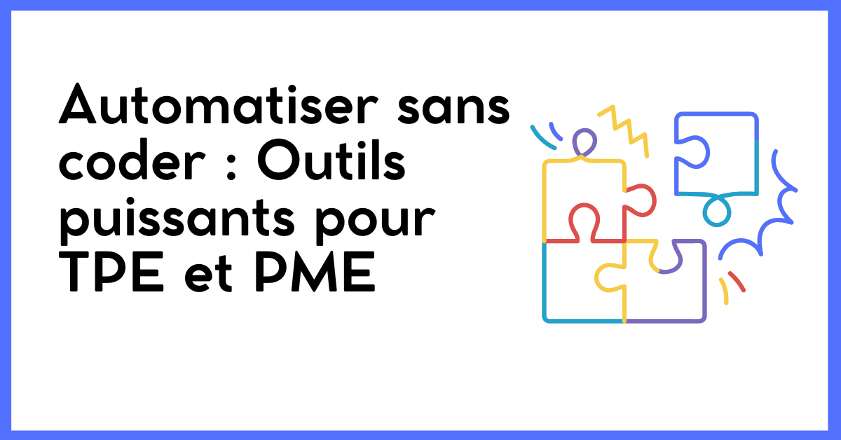 Automatiser sans coder : Les outils qui changent la donne pour les TPE/PME