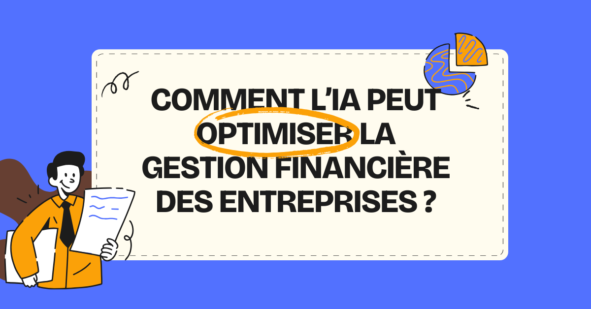 Comment l’IA peut optimiser la gestion financière des entreprises ?