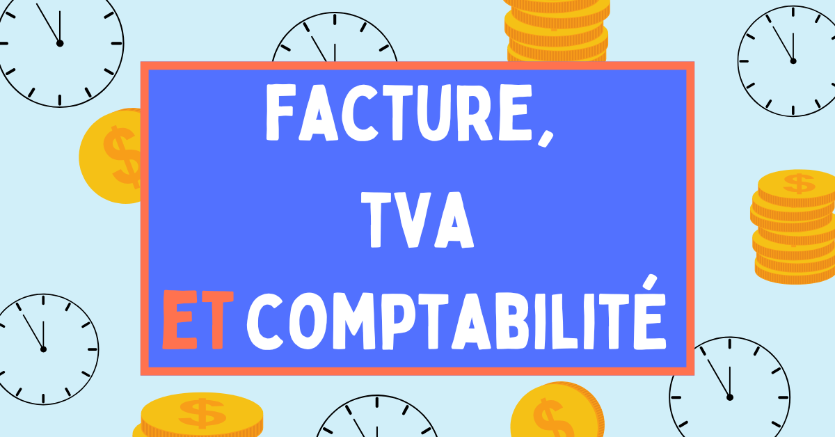 Factures et TVA : Ce que tout entrepreneur doit savoir