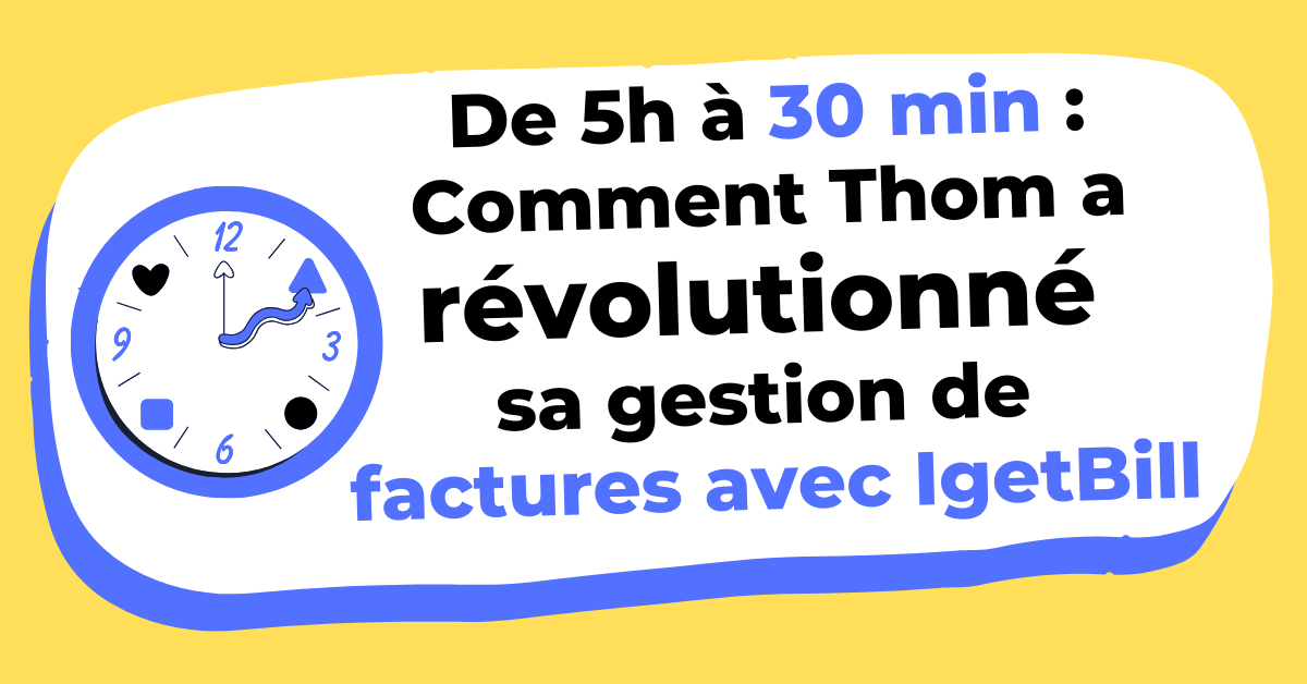 Comment Thom a divisé par 10 son temps de gestion des factures grâce à IgetBill