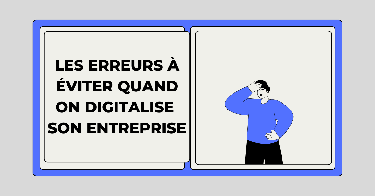 Les erreurs à éviter quand on digitalise  son entreprise